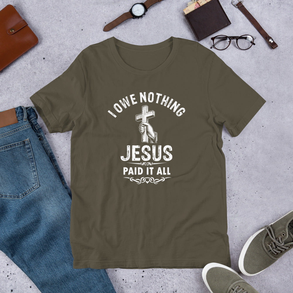 I Owe Nothing - Unisex t-shirt
