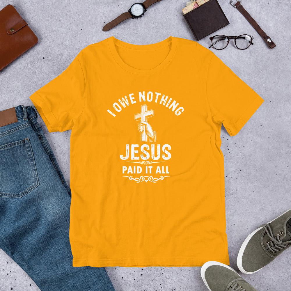 I Owe Nothing - Unisex t-shirt
