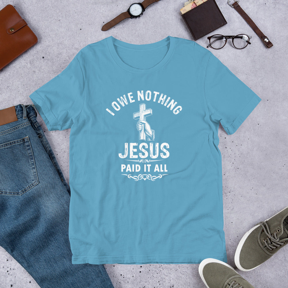 I Owe Nothing - Unisex t-shirt