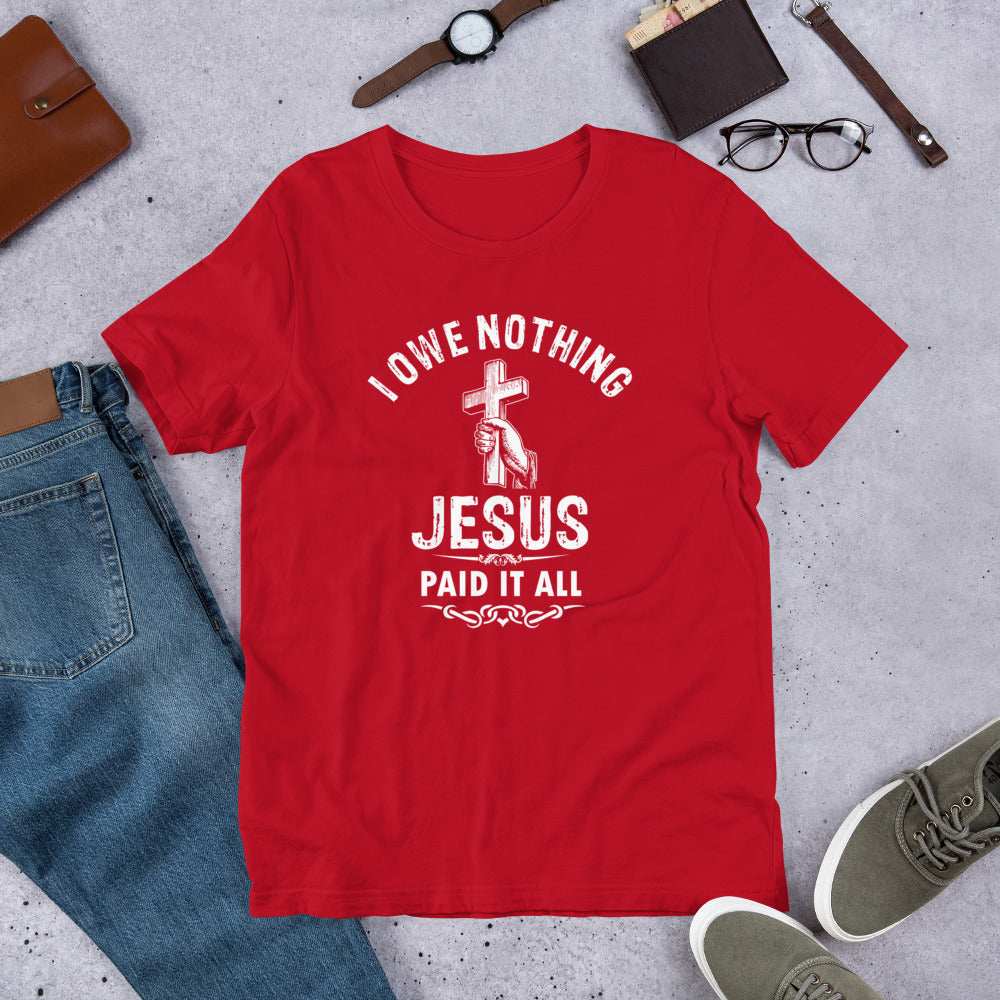 I Owe Nothing - Unisex t-shirt