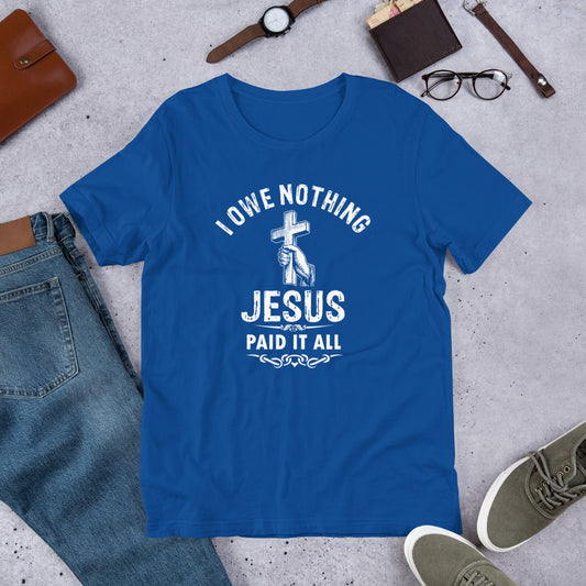 I Owe Nothing - Unisex t-shirt
