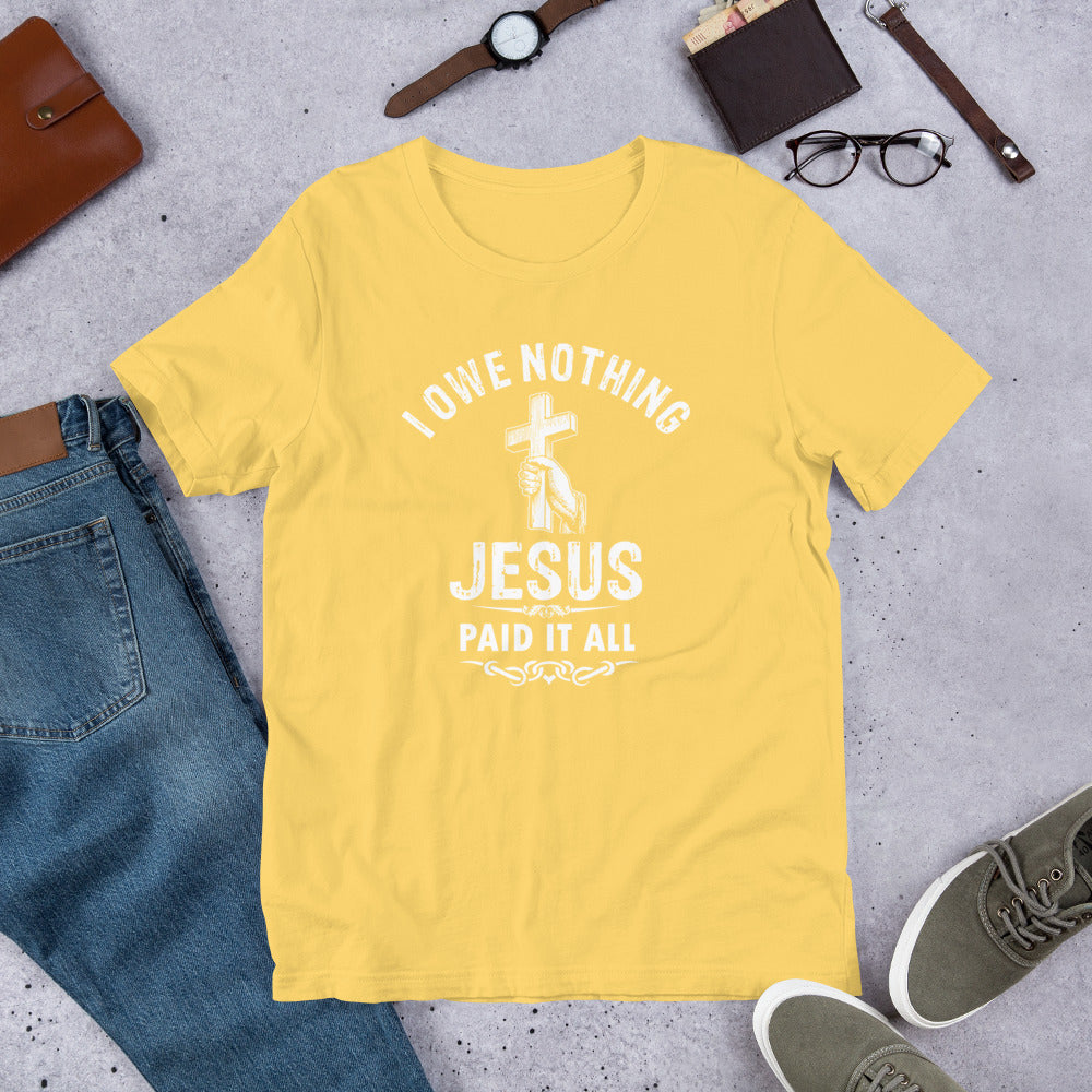 I Owe Nothing - Unisex t-shirt