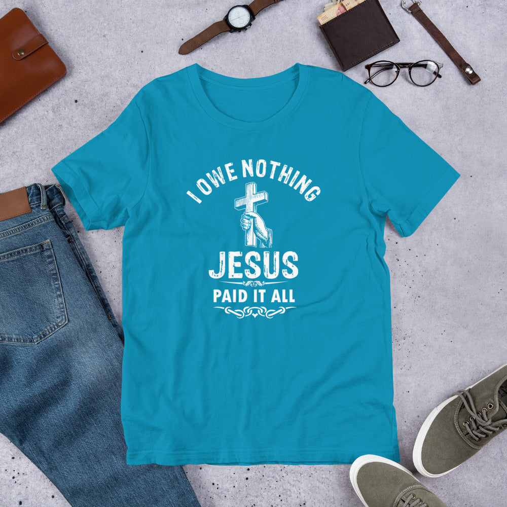 I Owe Nothing - Unisex t-shirt