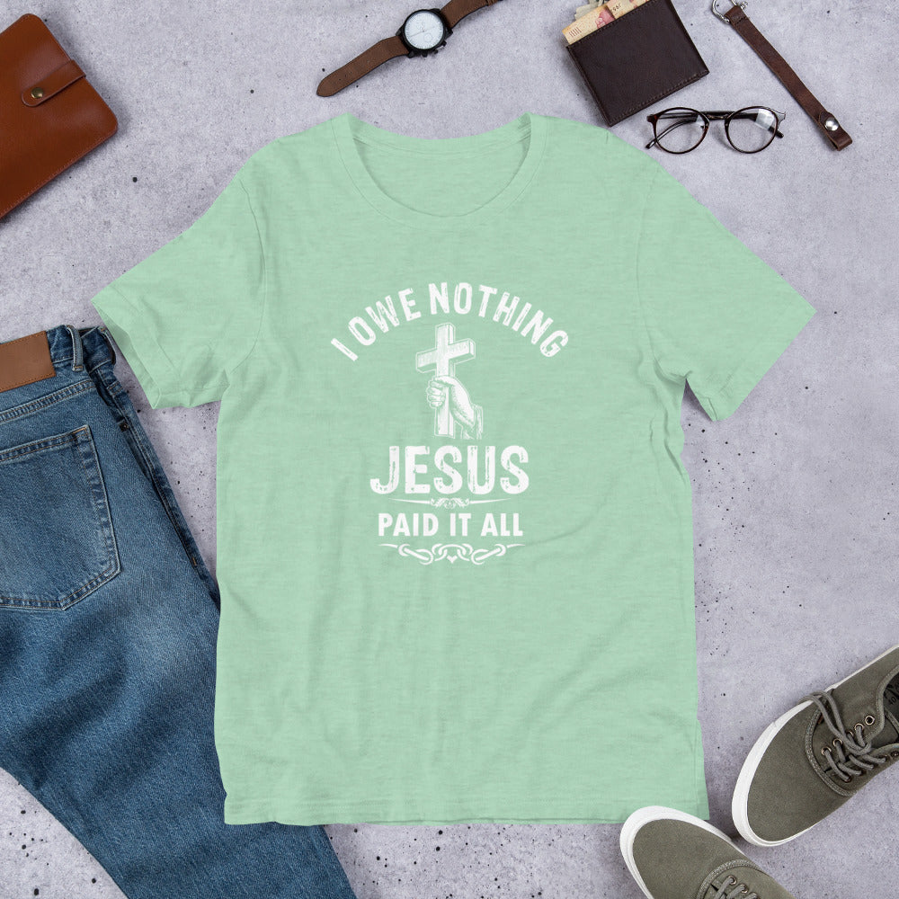 I Owe Nothing - Unisex t-shirt